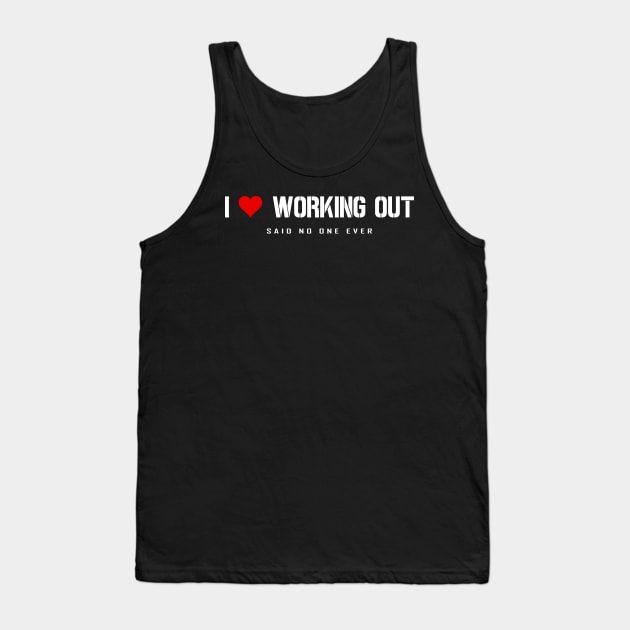 I Love Working Out - Said No One Ever Tank Top by Horisondesignz